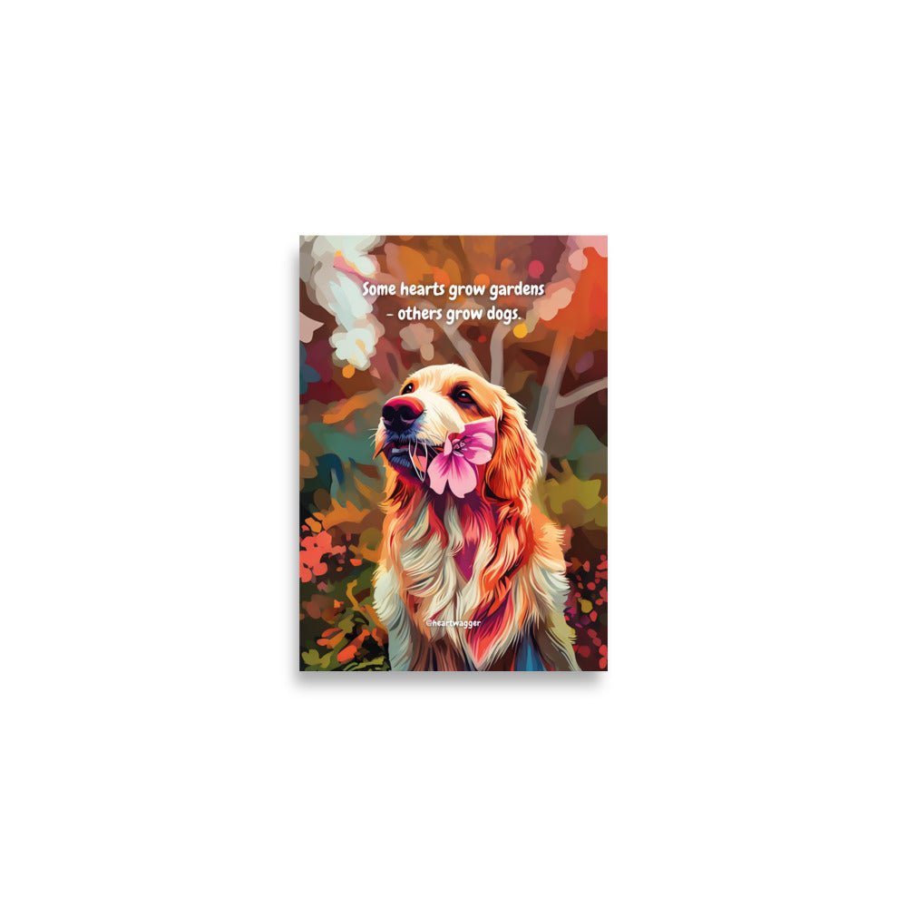 Poster - Some hearts grow gardens - others grow dogs - SHALMIAK