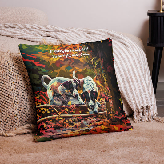 Pillow Case - In every forest and field, I’ll be right behind you