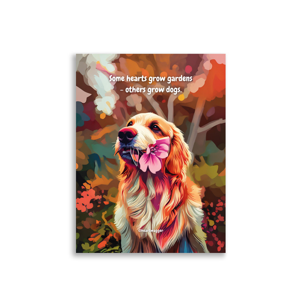 Poster - Some hearts grow gardens - others grow dogs