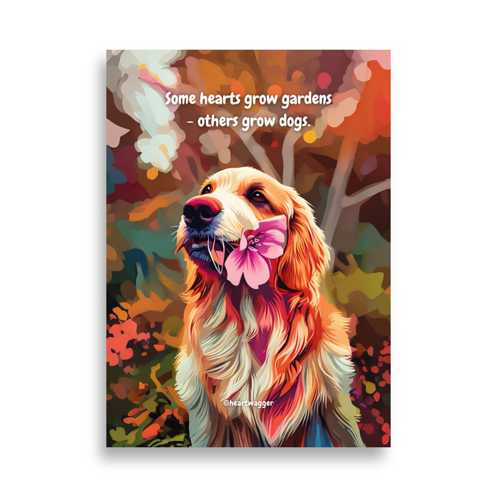 Poster - Some hearts grow gardens - others grow dogs