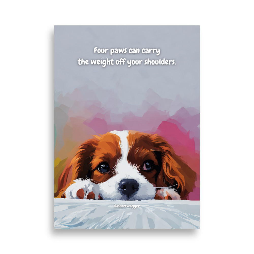 Poster - Four paws can carry the weight off your shoulders