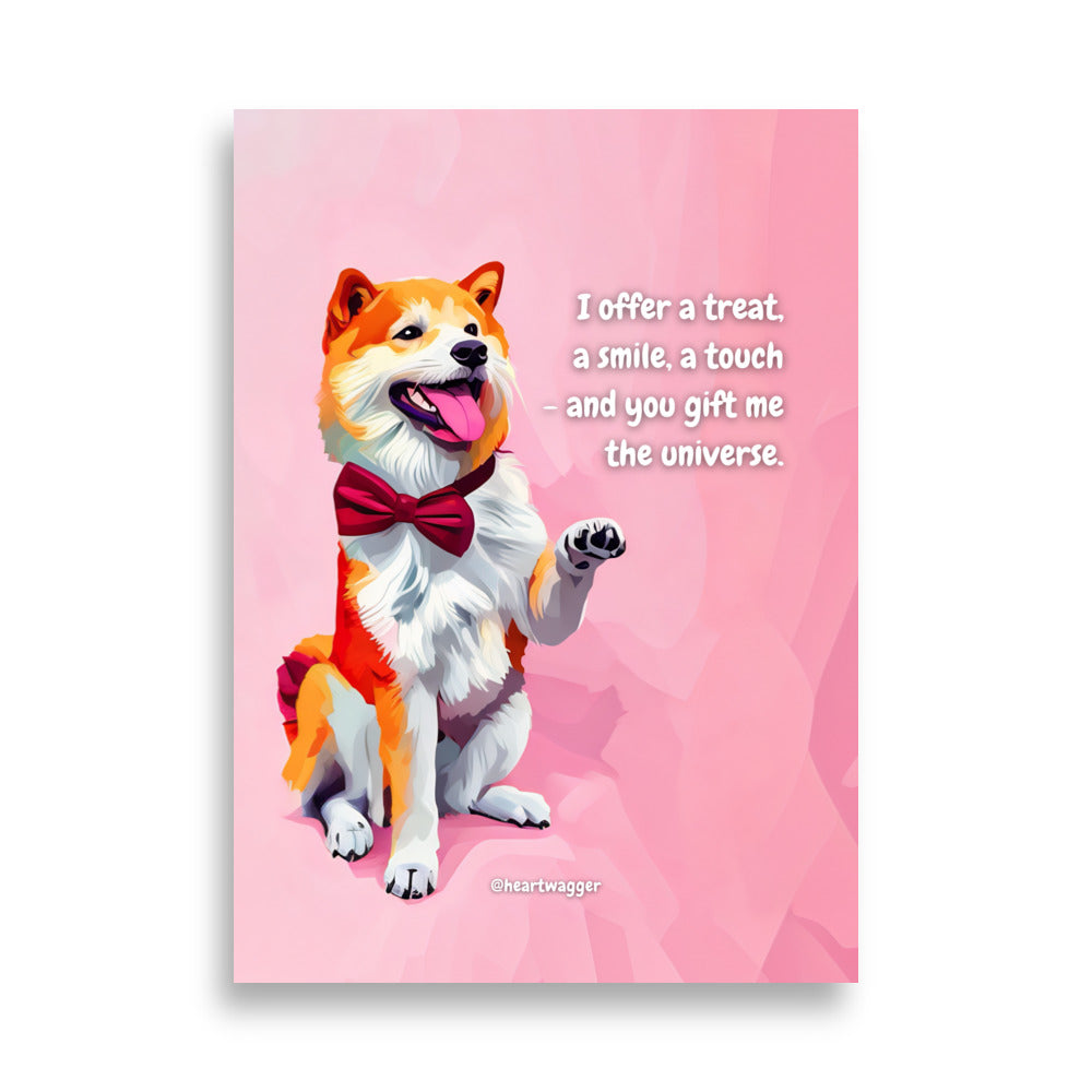 Poster - I offer a treat, a smile, a touch - and you gift me the universe