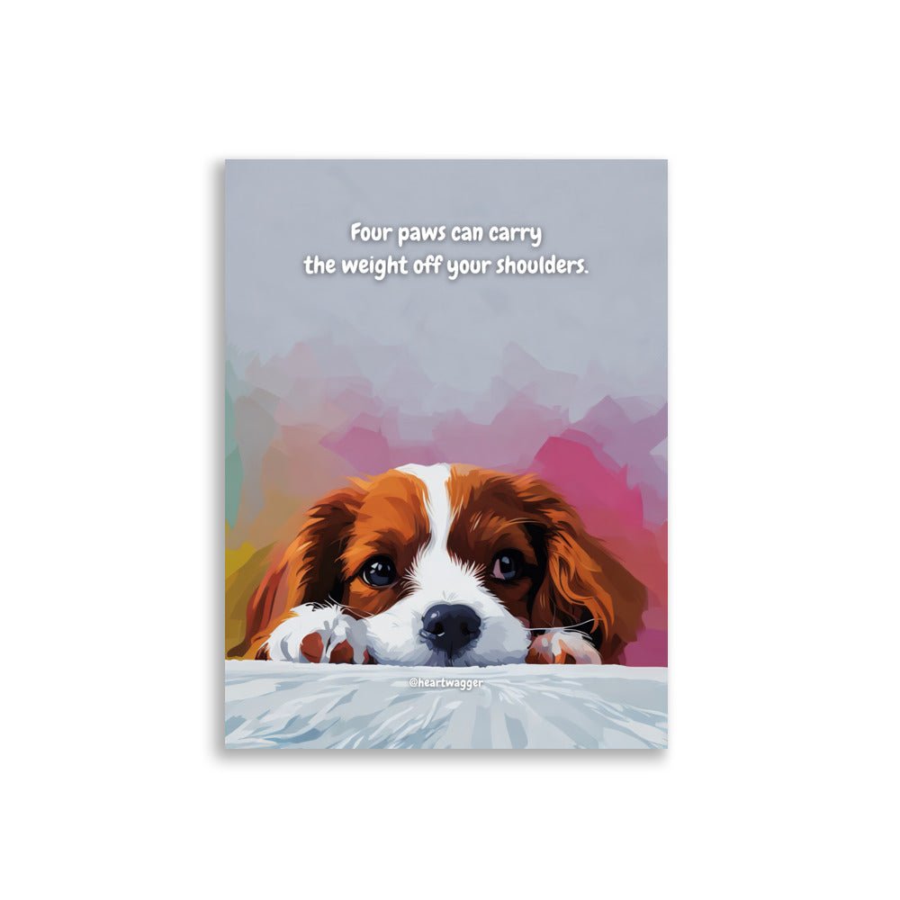 Poster - Four paws can carry the weight off your shoulders 30×40 cm