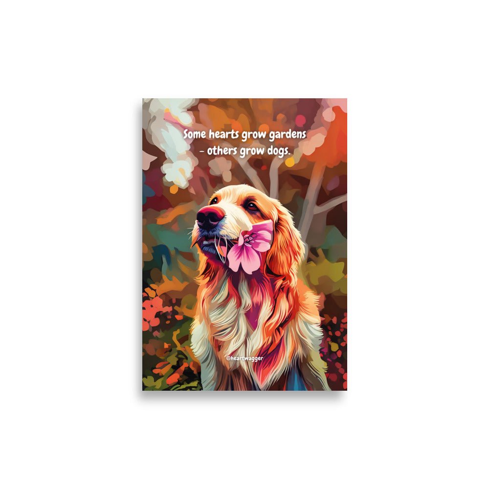 Poster - Some hearts grow gardens - others grow dogs - SHALMIAK