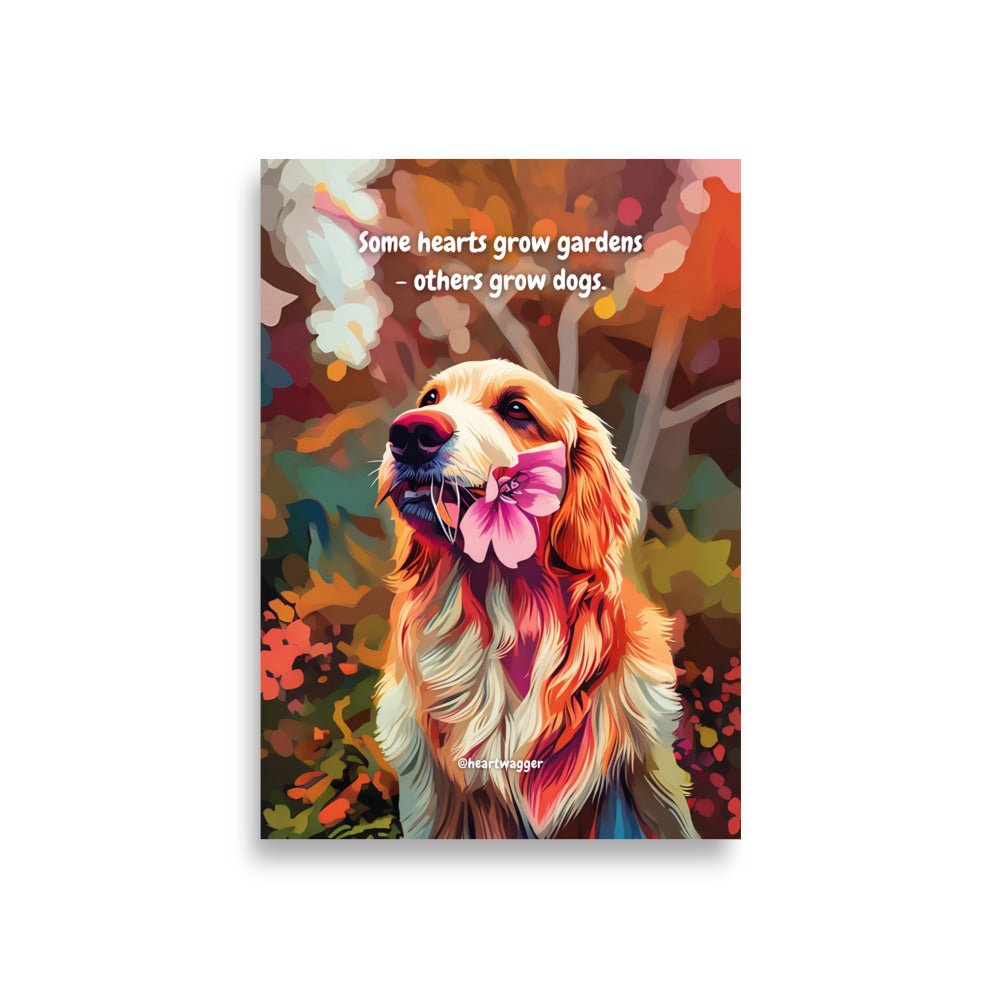 Poster - Some hearts grow gardens - others grow dogs - SHALMIAK