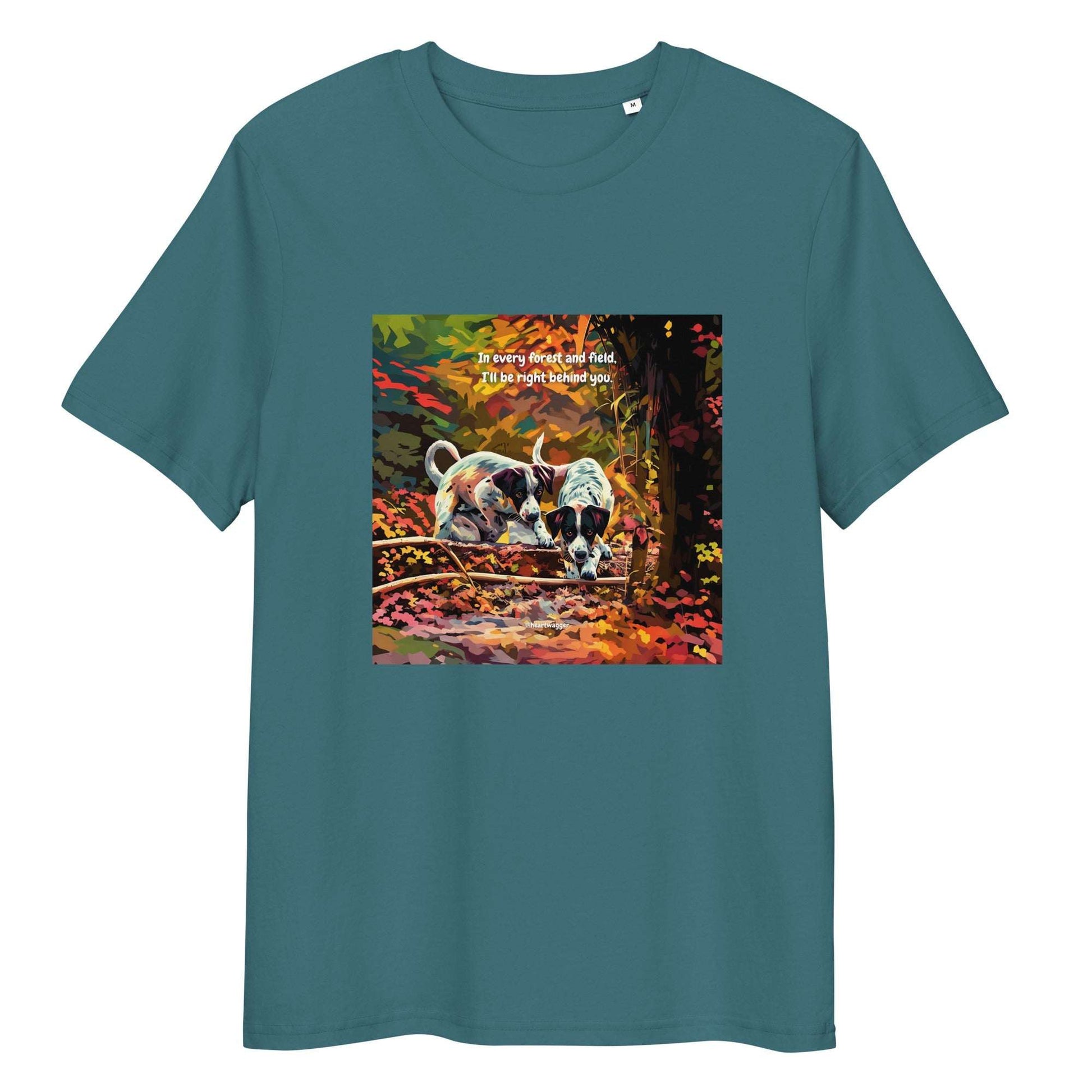 T-Shirt - In every forest and field, I’ll be right behind you