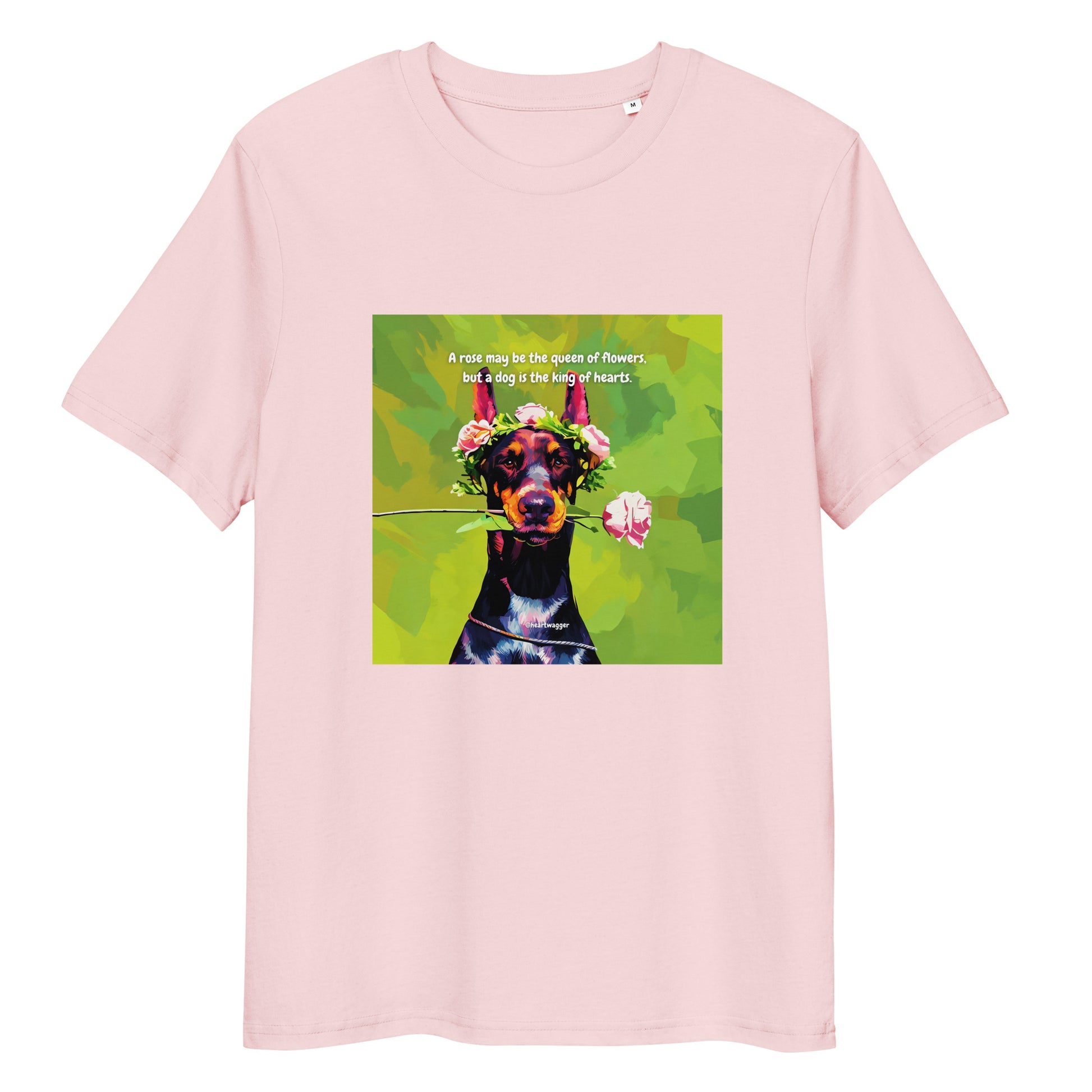 T-Shirt - A rose may be the queen of flowers, but a dog is the king of hearts