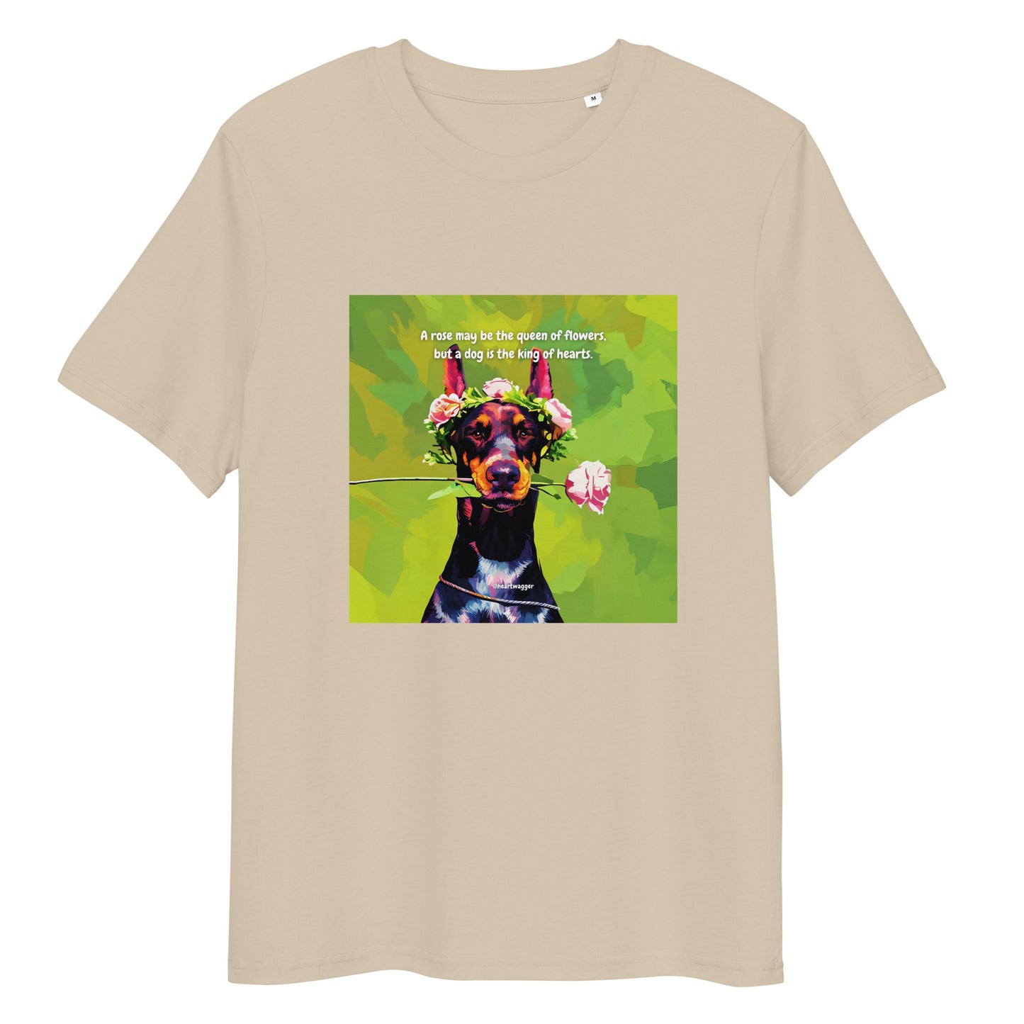 T-Shirt - A rose may be the queen of flowers, but a dog is the king of hearts