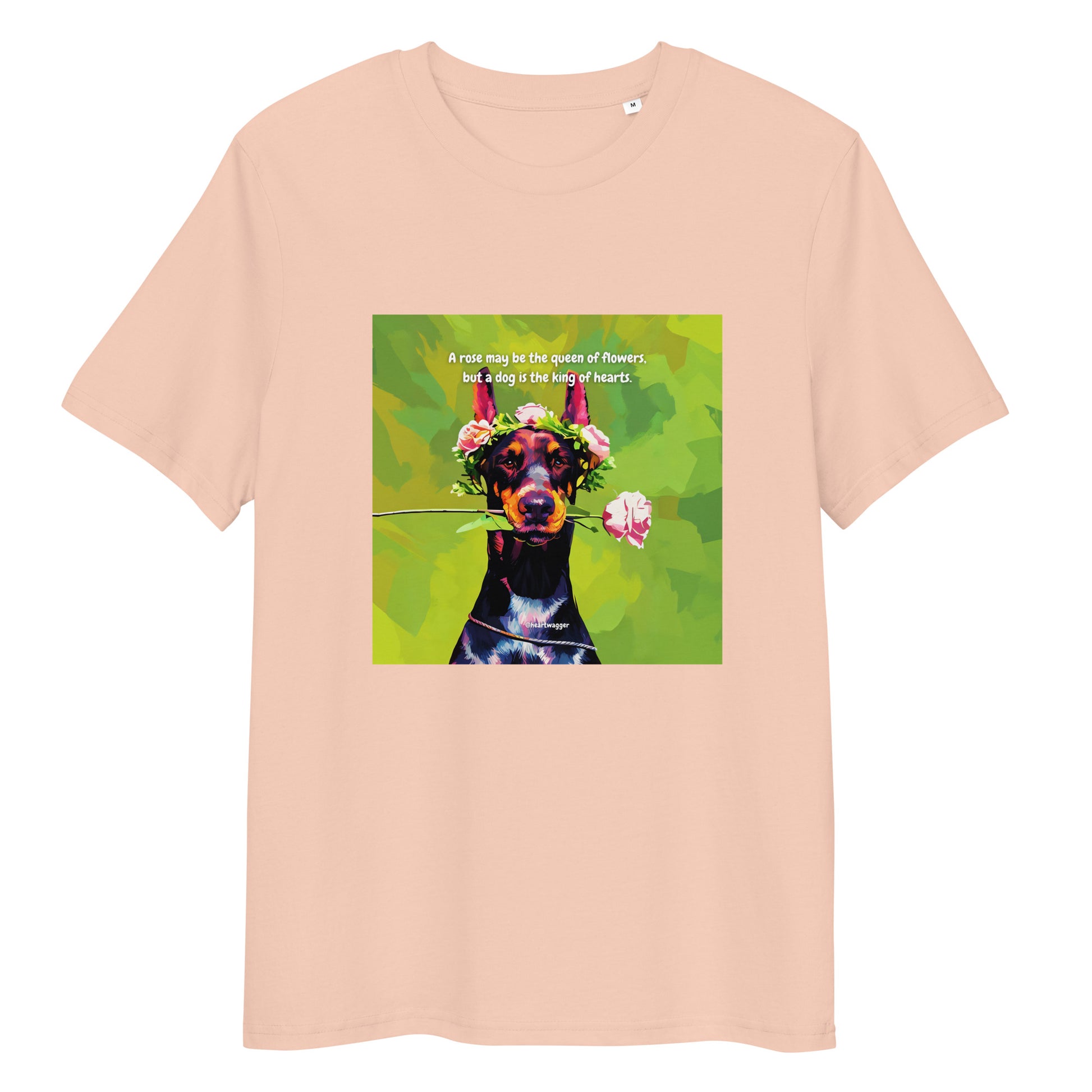 T-Shirt - A rose may be the queen of flowers, but a dog is the king of hearts