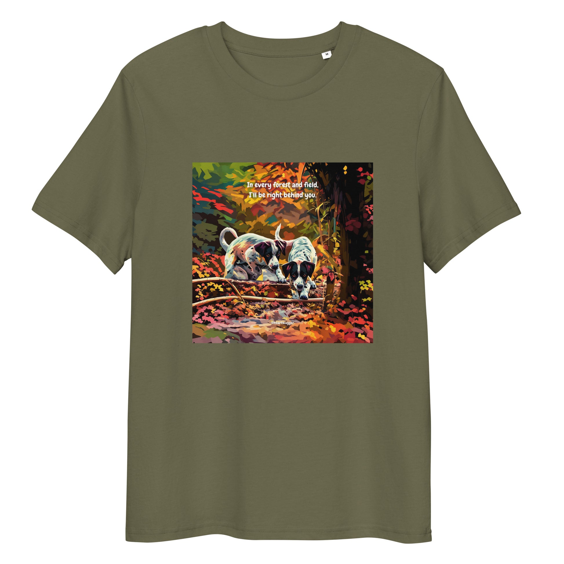 T-Shirt - In every forest and field, I’ll be right behind you